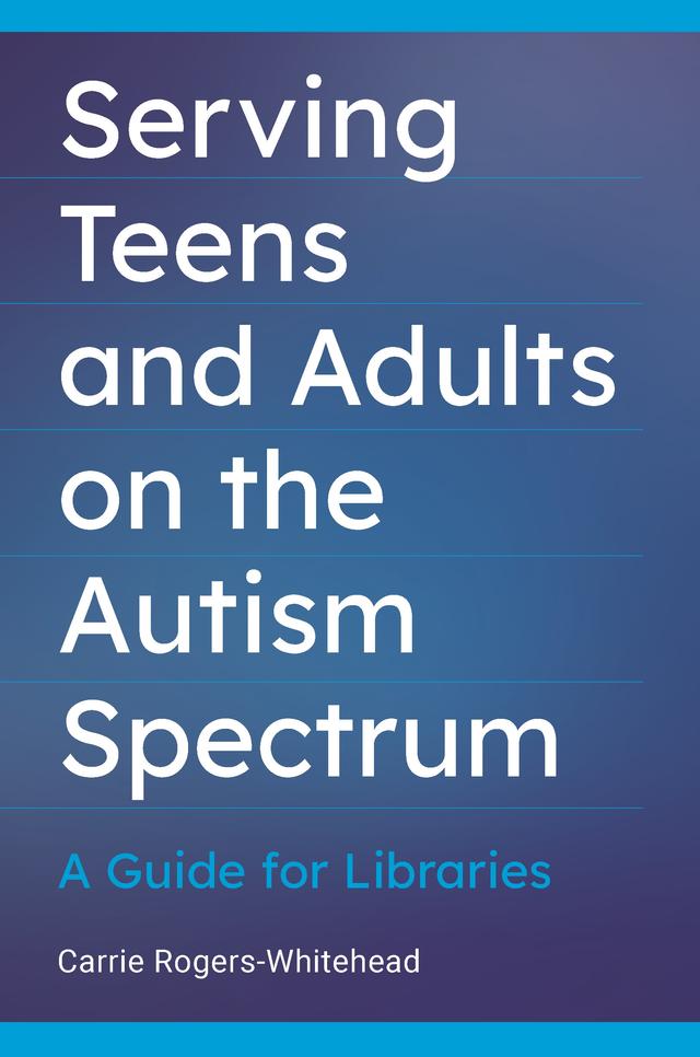 Serving Teens and Adults on the Autism Spectrum by Carrie Rogers-Whitehead