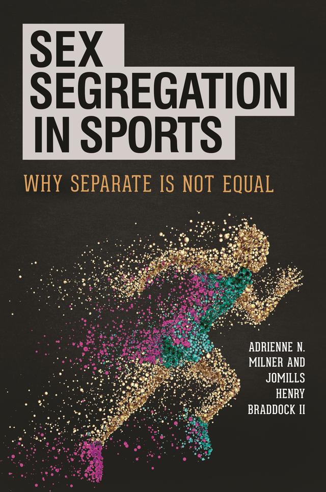 Sex Segregation in Sports by Adrienne N. Milner, Jomills Henry Braddock II