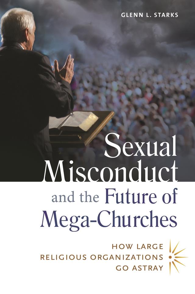 Sexual Misconduct and the Future of Mega-Churches by Glenn L. Starks