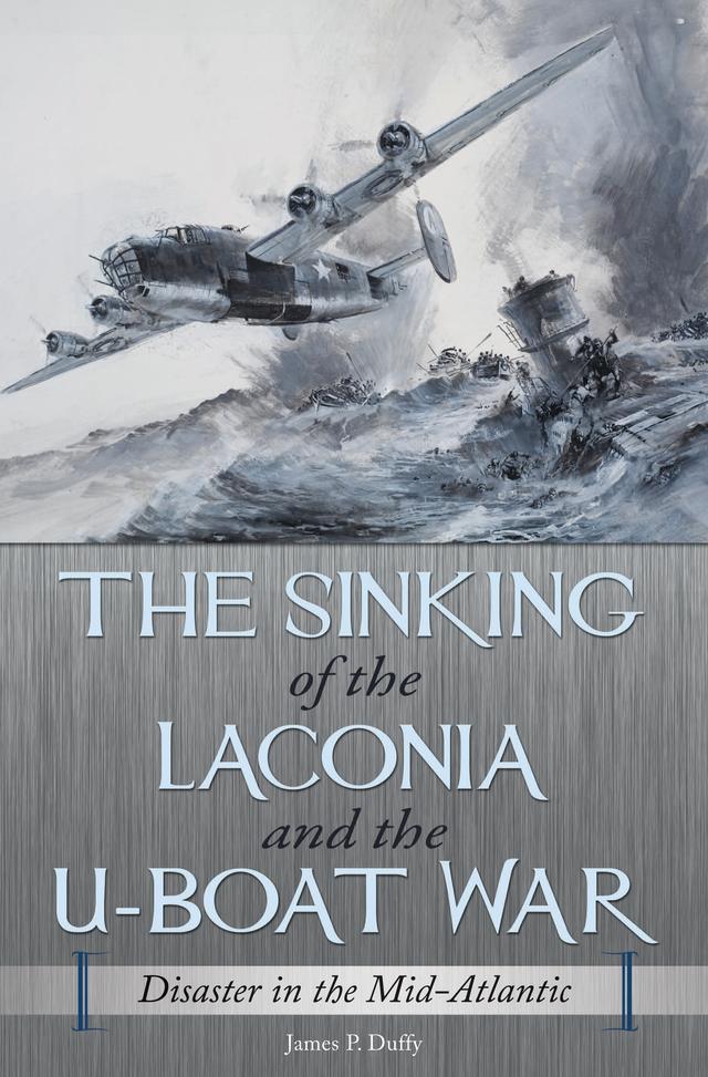 The Sinking of the Laconia and the U-Boat War by James P. Duffy