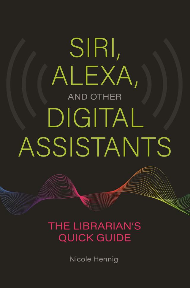 Siri, Alexa, and Other Digital Assistants by Nicole Hennig