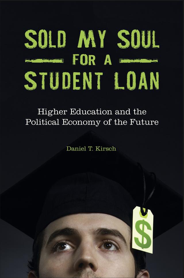 Sold My Soul for a Student Loan by Daniel T. Kirsch