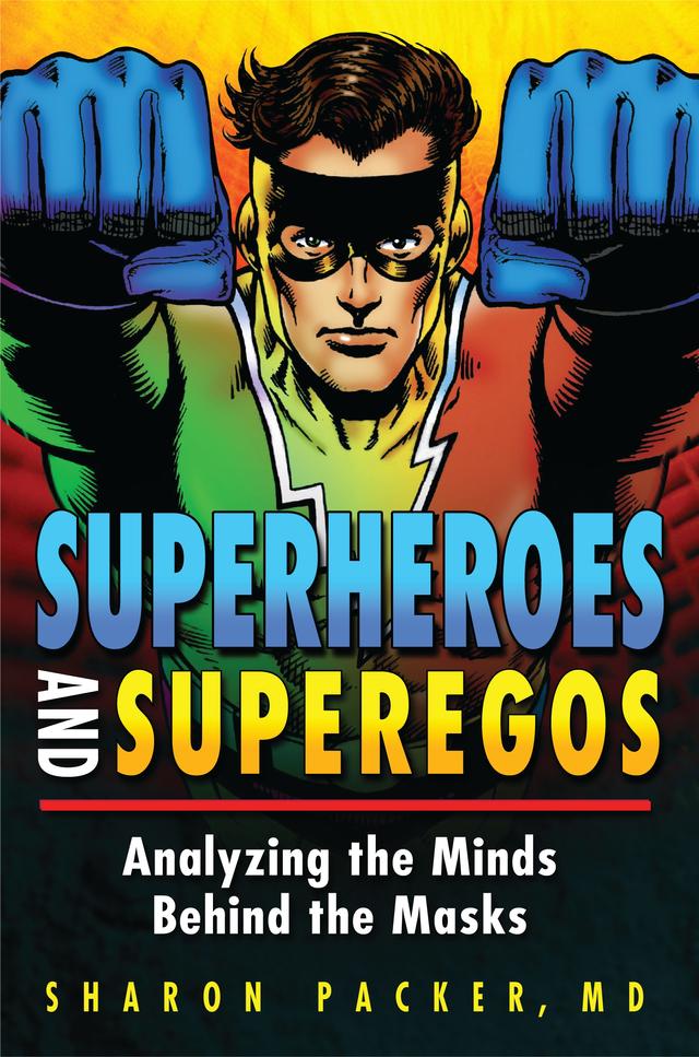 Superheroes and Superegos by Sharon Packer MD