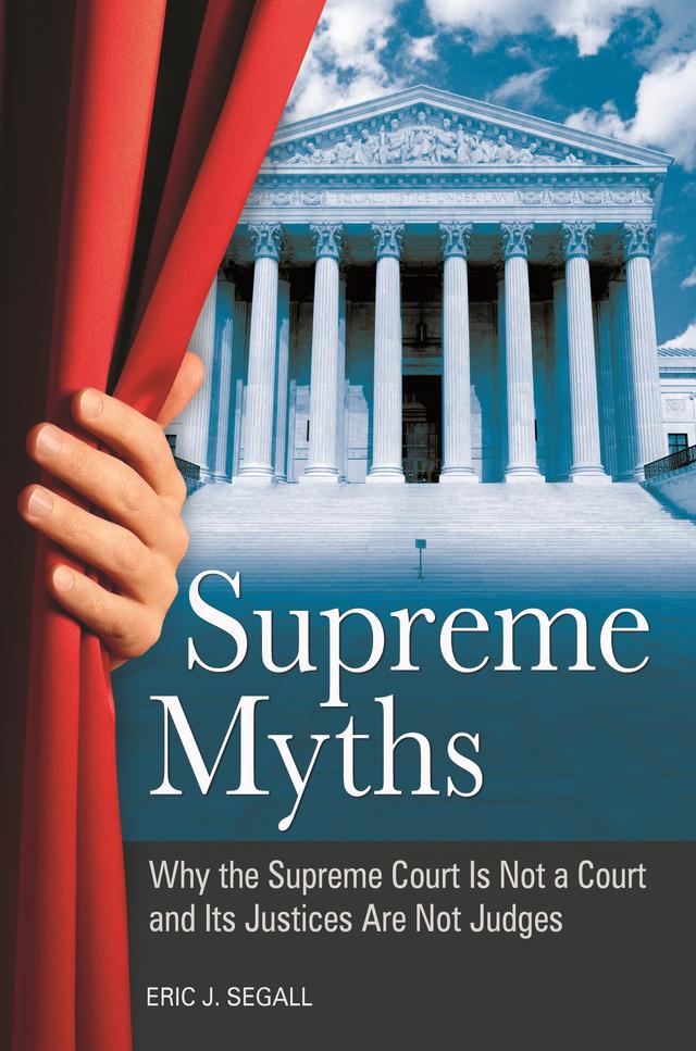 Supreme Myths by Eric J. Segall