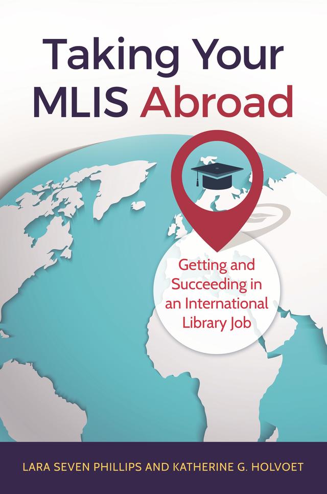 Taking Your MLIS Abroad by Katherine G. Holvoet, Lara Seven Phillips