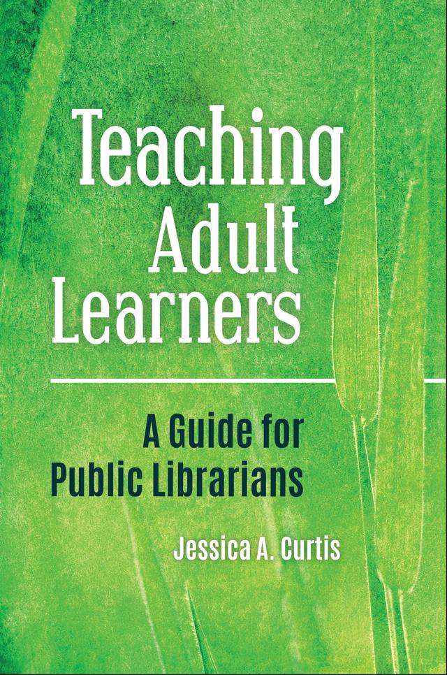Teaching Adult Learners by Jessica A. Curtis