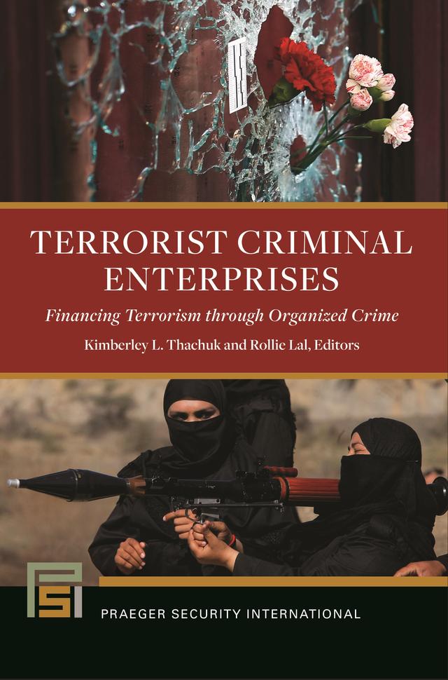 Terrorist Criminal Enterprises by Christopher A. Kojm, Kimberley L. Thachuk, Rollie Lal