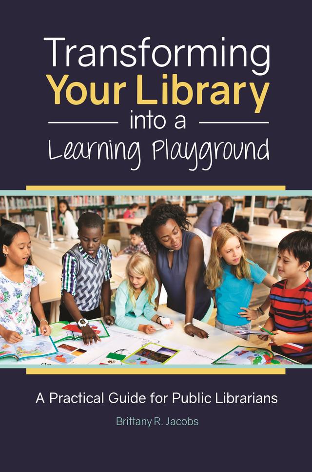 Transforming Your Library into a Learning Playground by Brittany R. Jacobs