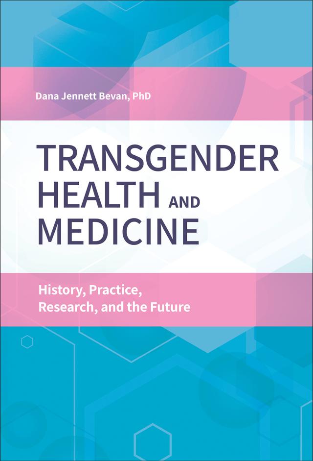 Transgender Health and Medicine by Dana Jennett Bevan Ph.D.