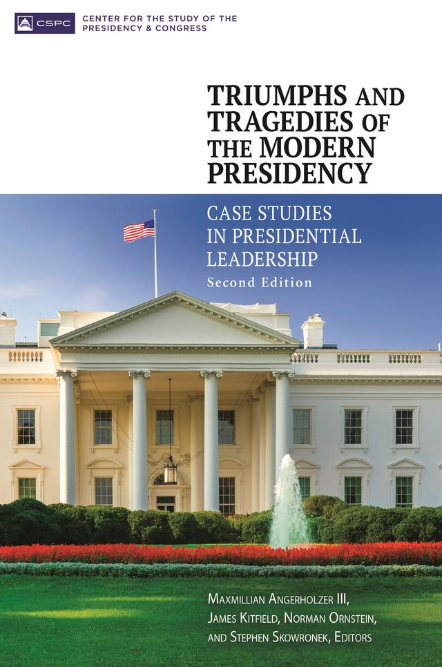 Triumphs and Tragedies of the Modern Presidency by James Kitfield, Maxmillian Angerholzer III, Norman Ornstein, Stephen Skowronek