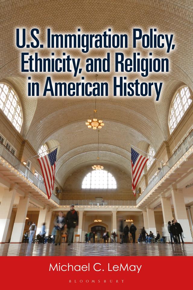 U.S. Immigration Policy, Ethnicity, and Religion in American History by Michael C. LeMay