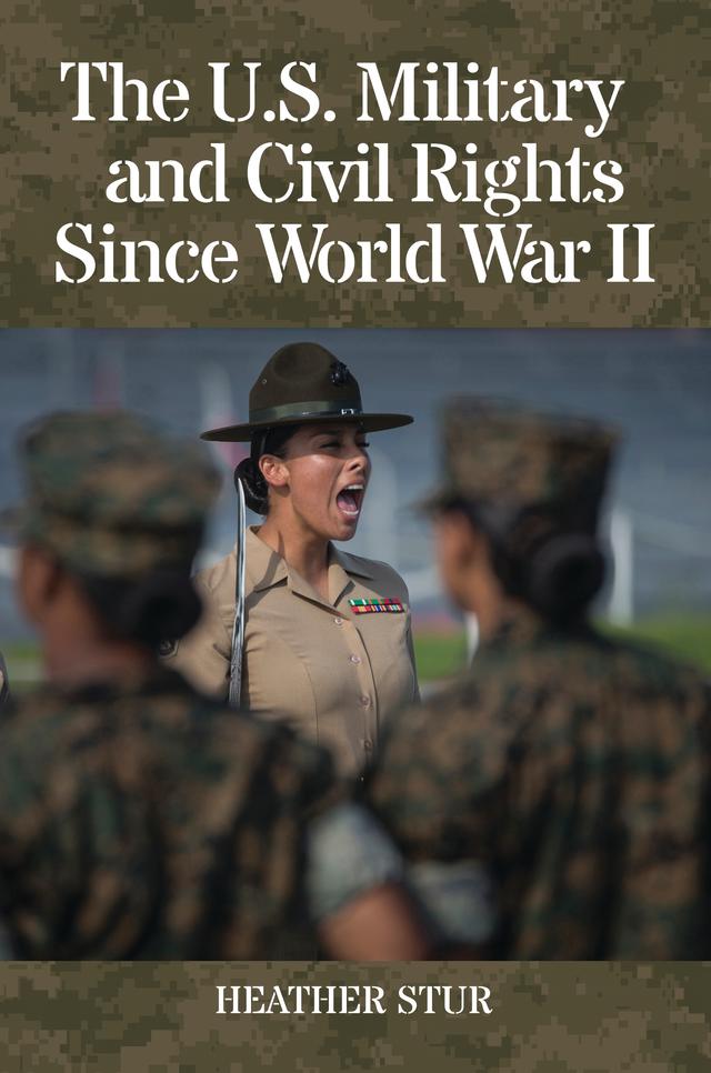 The U.S. Military and Civil Rights Since World War II by Heather Stur