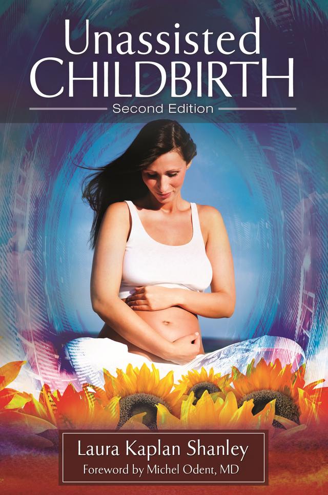 Unassisted Childbirth by Laura Kaplan Shanley, Michel Odent