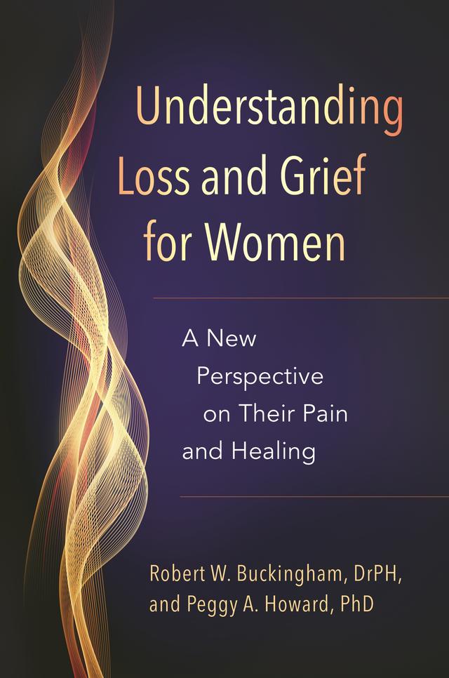 Understanding Loss and Grief for Women by Peggy A. Howard Ph.D., Robert W. Buckingham