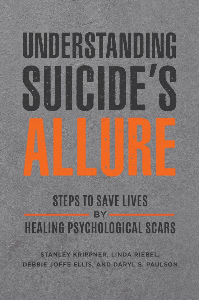 Understanding Suicide's Allure by Daryl S. Paulson, Debbie Joffe Ellis, Harris L. Friedman, Linda Riebel, Stanley Krippner