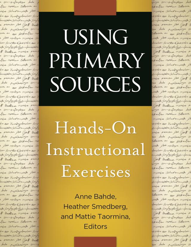 Using Primary Sources by Anne Bahde, Heather Smedberg, Mattie Taormina