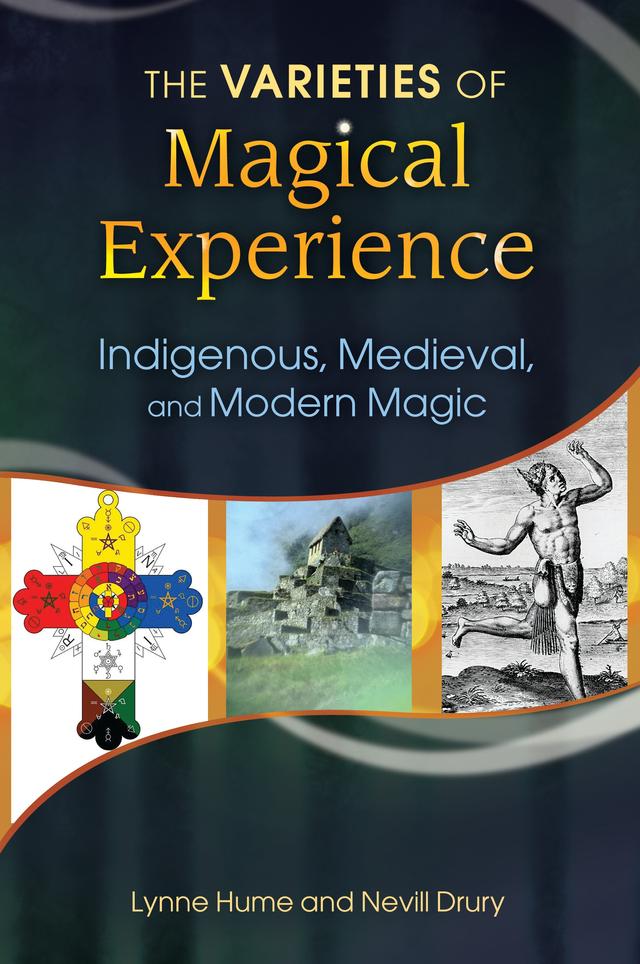 The Varieties of Magical Experience by Lynne L. Hume Ph.D., Nevill Drury