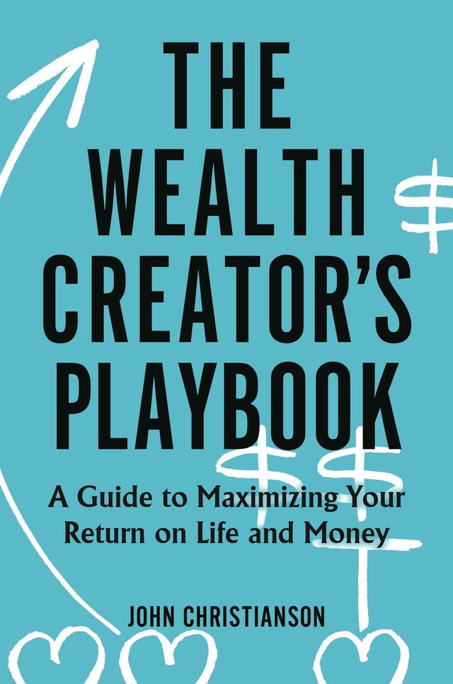 The Wealth Creator's Playbook by John Christianson