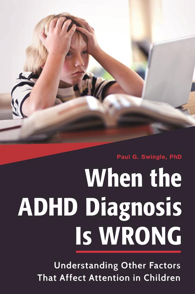 When the ADHD Diagnosis Is Wrong by Paul G. Swingle