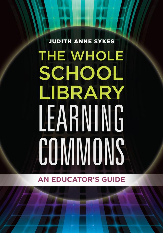 The Whole School Library Learning Commons by David V. Loertscher, Judith Anne Sykes