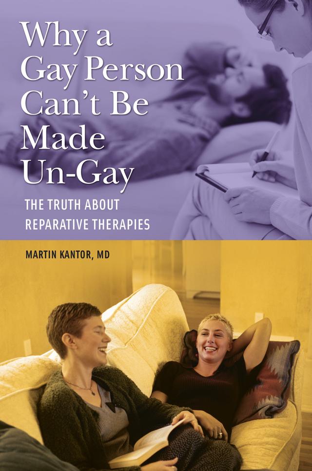 Why a Gay Person Can't Be Made Un-Gay by Martin Kantor MD