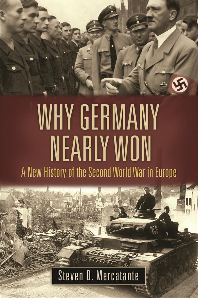 Why Germany Nearly Won by Steven D. Mercatante
