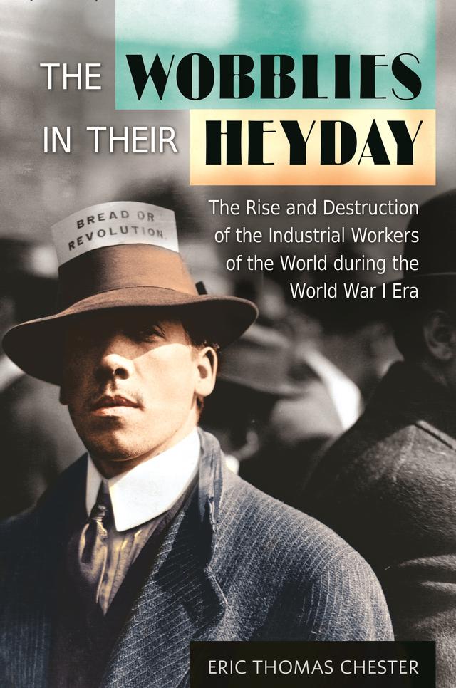 The Wobblies in Their Heyday by Eric Thomas Chester