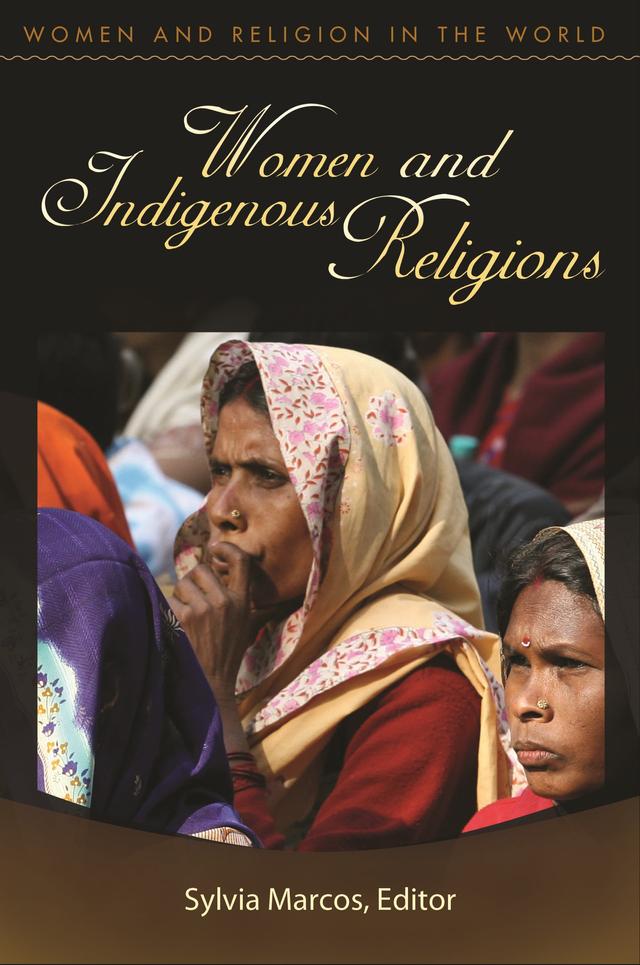 Women and Indigenous Religions by Cheryl A. Kirk-Duggan, Karen Jo Torjesen, Lillian Ashcraft-Eason, Sylvia Marcos
