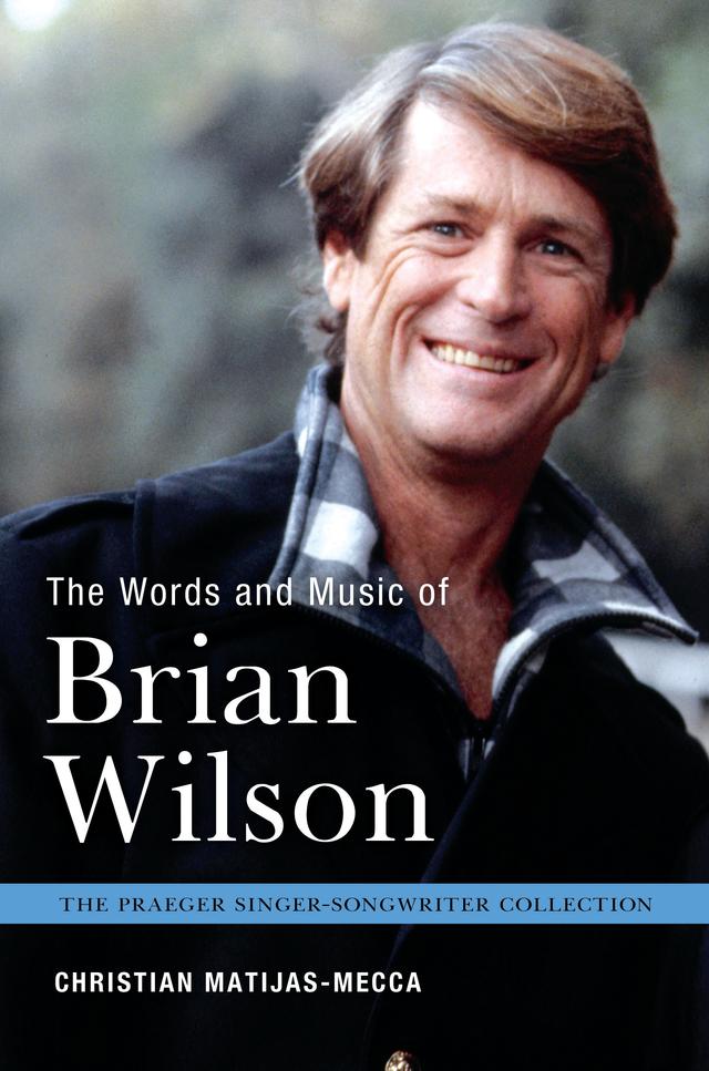 The Words and Music of Brian Wilson by Christian Matijas-Mecca