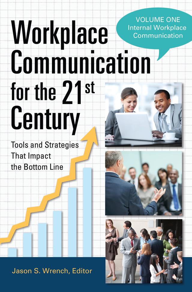 Workplace Communication for the 21st Century by Jason S. Wrench Ph.D.