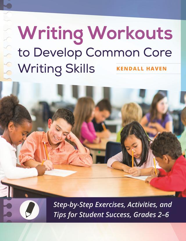 Writing Workouts to Develop Common Core Writing Skills by Kendall Haven
