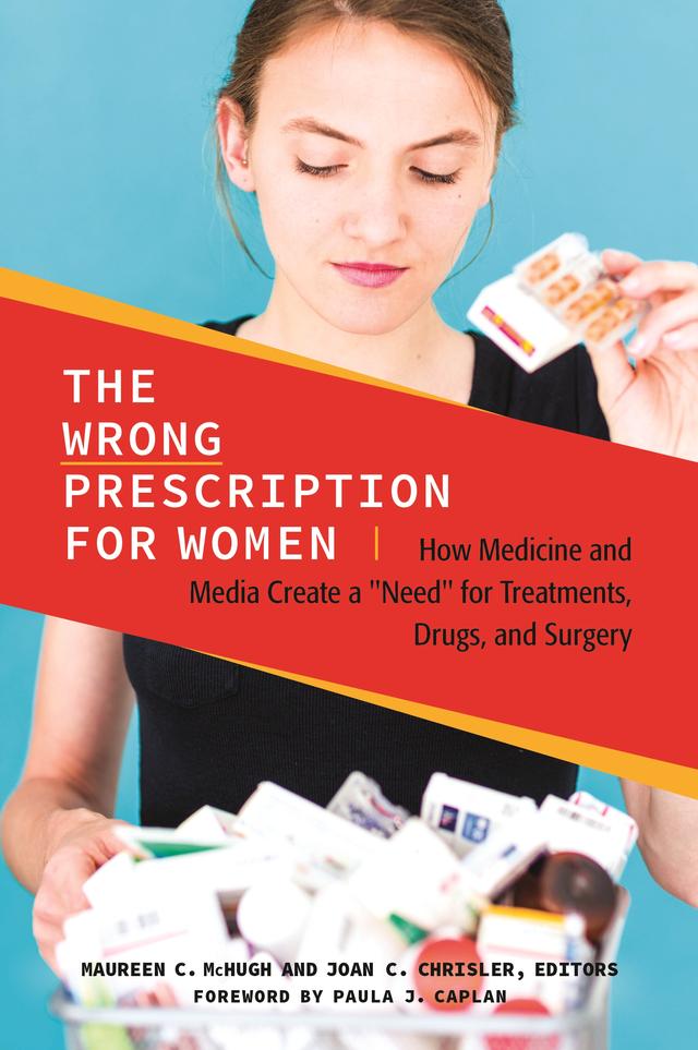 The Wrong Prescription for Women by Joan C. Chrisler, Maureen C. McHugh, Paula J. Caplan