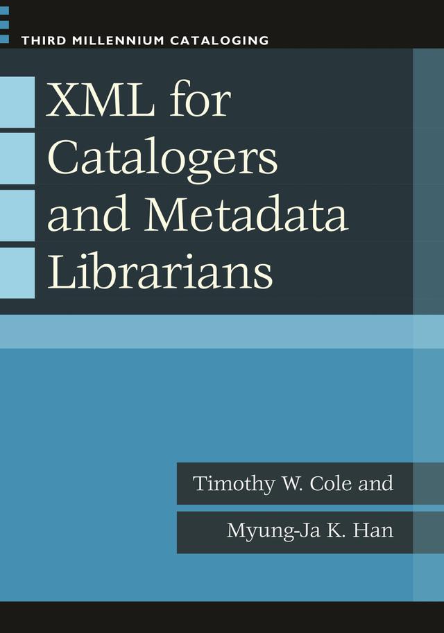 XML for Catalogers and Metadata Librarians by Myung-Ja K. Han, Timothy W. Cole