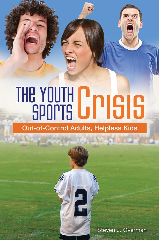 The Youth Sports Crisis by Steven J. Overman
