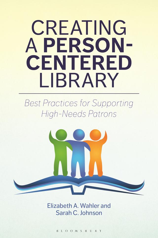 Creating a Person-Centered Library by Elizabeth A. Wahler, Sarah C. Johnson