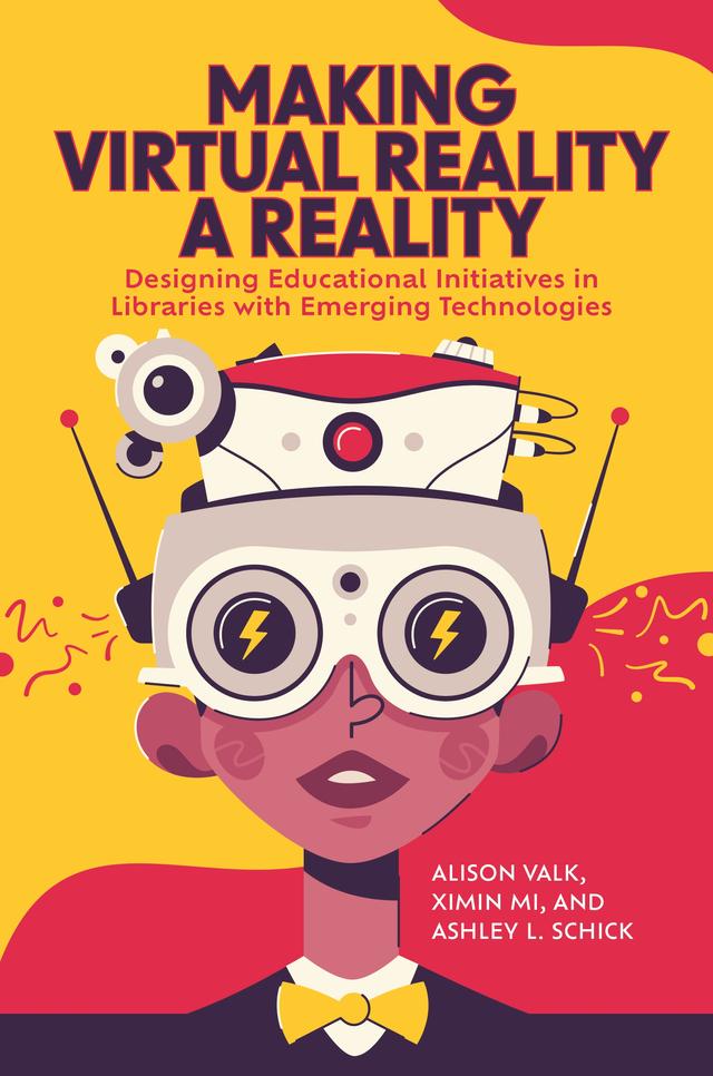 Making Virtual Reality a Reality by Alison Valk, Ashley L. Schick, Ximin Mi