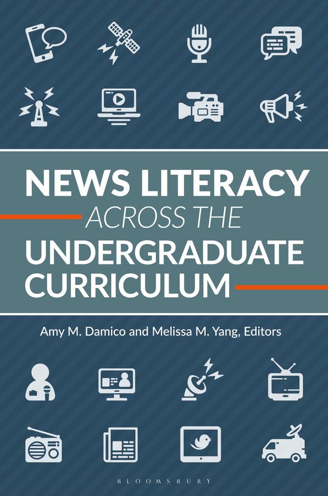 News Literacy Across the Undergraduate Curriculum by Amy M. Damico, Melissa M. Yang