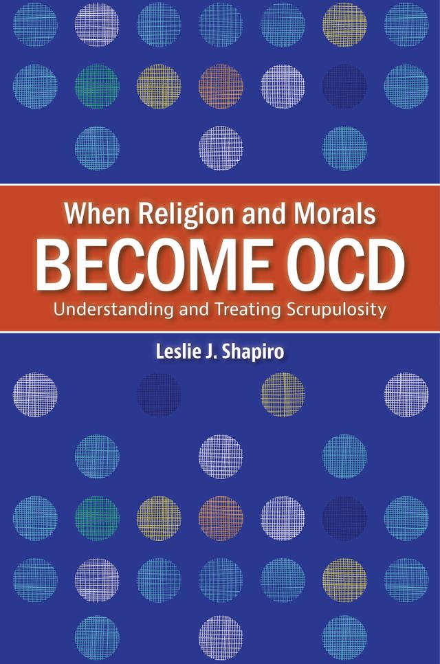 When Religion and Morals Become OCD by Leslie J. Shapiro