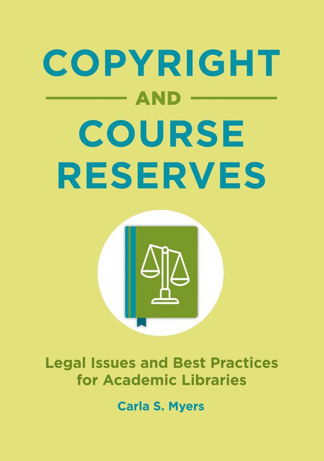 Copyright and Course Reserves by Carla S. Myers, Kyle K. Courtney
