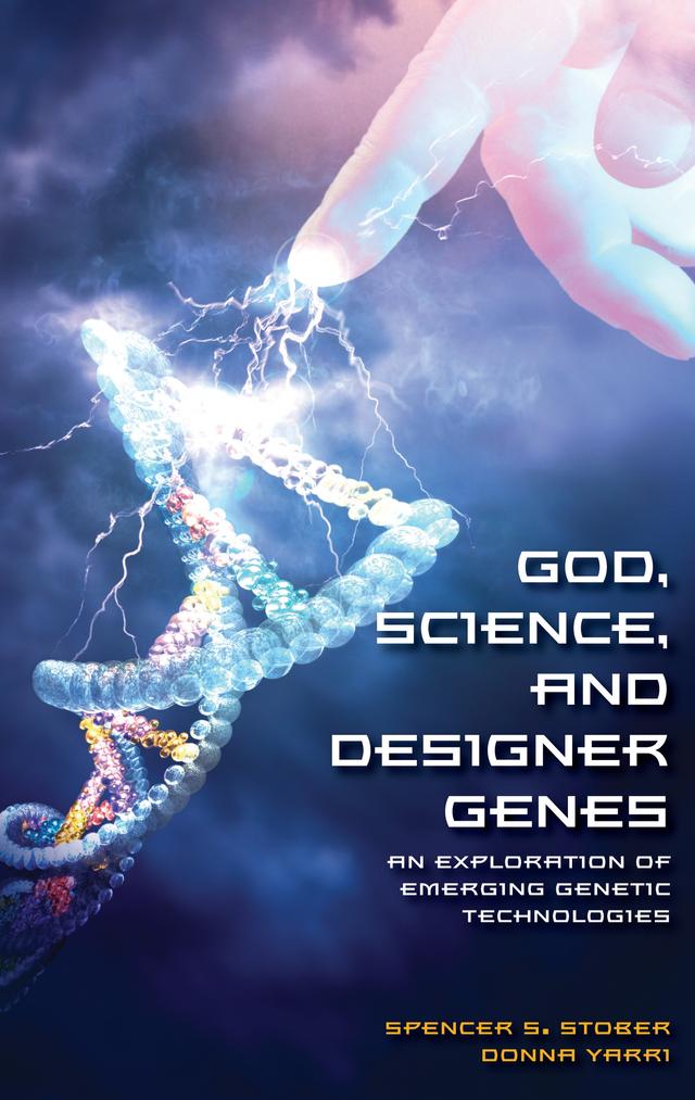 God, Science, and Designer Genes by Donna Yarri, Spencer S. Stober