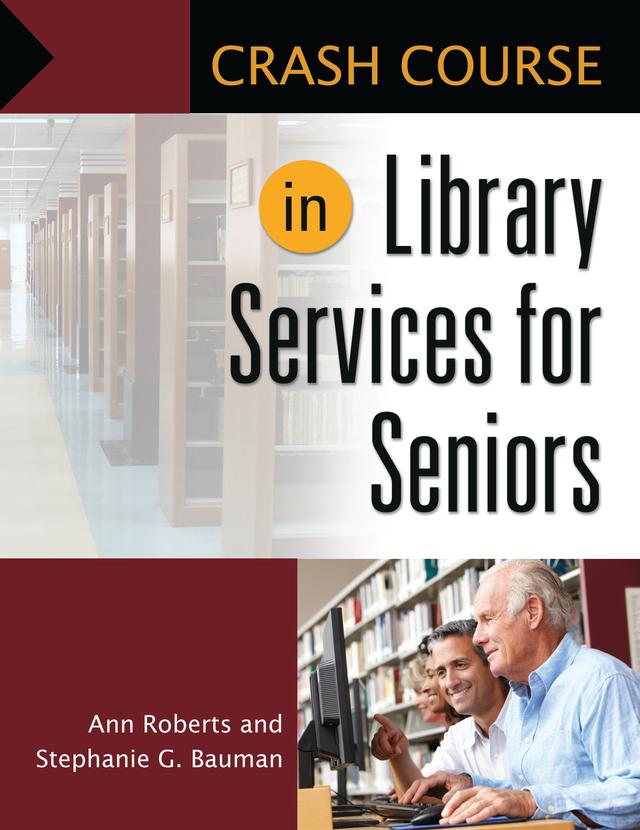 Crash Course in Library Services for Seniors by Ann Roberts, Stephanie G. Bauman