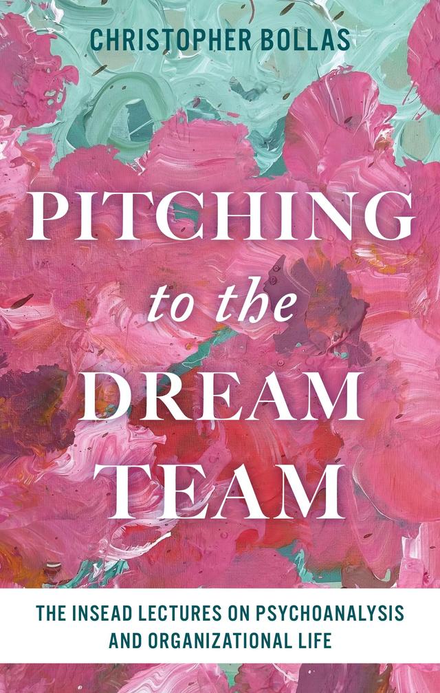 Pitching to the Dream Team by Christopher Bollas