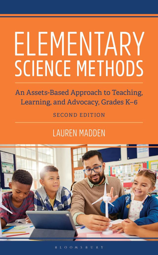 Elementary Science Methods: An Assets-Based Approach to Teaching, Learning, and Advocacy, Grades K-6, Second Edition by Lauren Madden