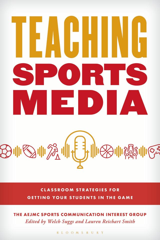 Teaching Sports Media by AEJMC Sports Communication Interest Group, Lauren Reichart Smith, Welch Suggs