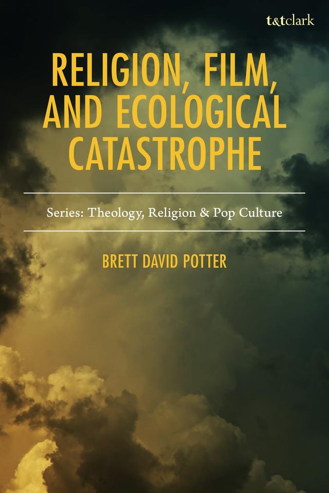 Religion, Film, and Ecological Catastrophe by Brett David Potter