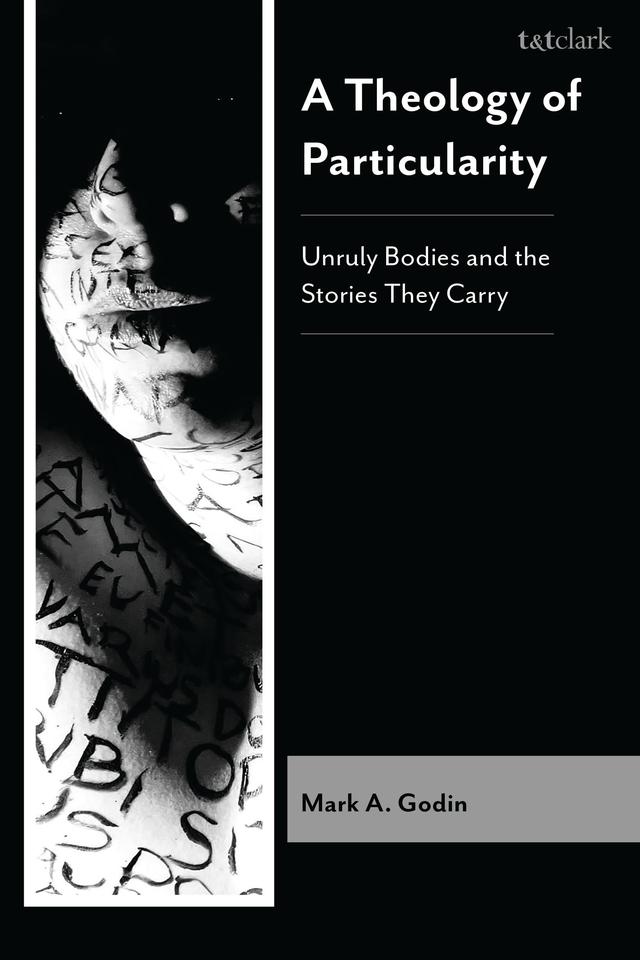 A Theology of Particularity by Mark A. Godin