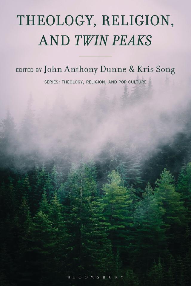 Theology, Religion, and Twin Peaks by John  Anthony Dunne, Kris Song