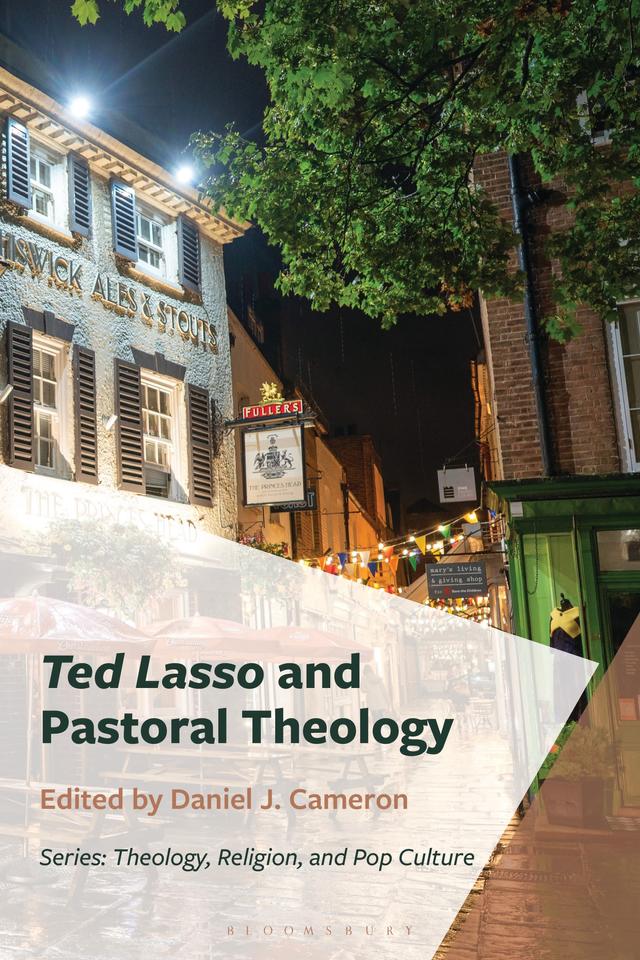 Ted Lasso and Pastoral Theology by Daniel J. Cameron Cameron