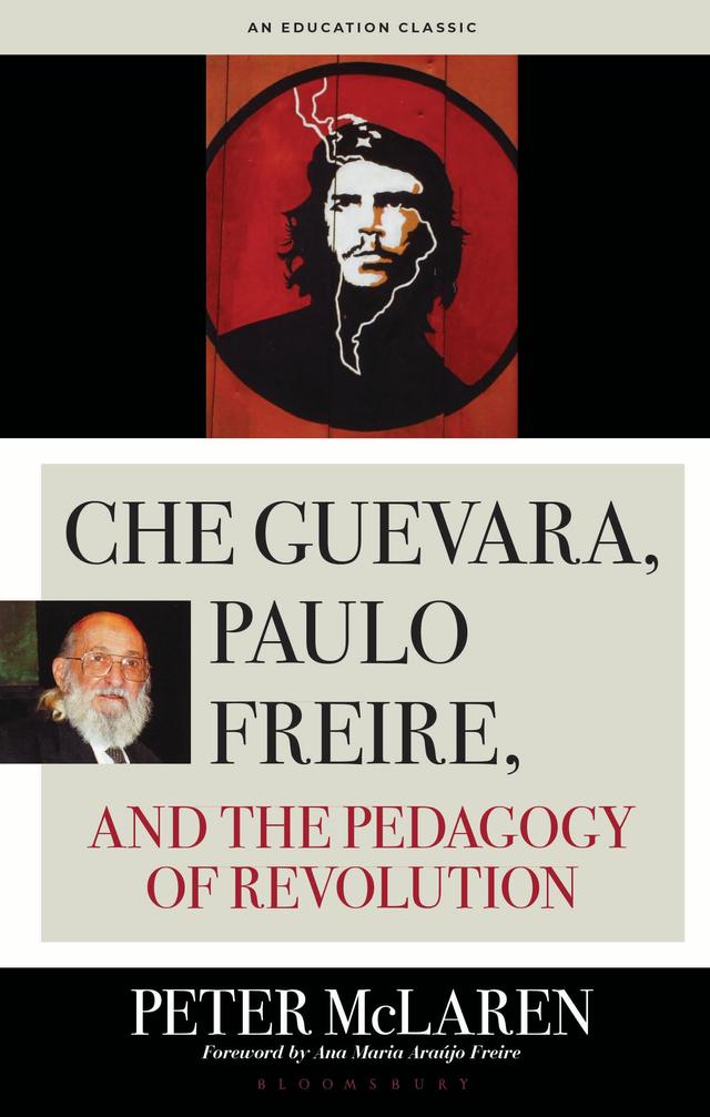 Che Guevara, Paulo Freire, and the Pedagogy of Revolution by Peter McLaren