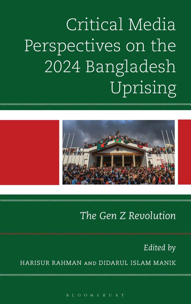 Critical Media Perspectives on the 2024 Bangladesh Uprising by Didarul Islam Manik, Harisur Rahman